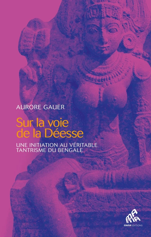 Sur la voie de la Déesse - Aurore Gauer - Mama Editions