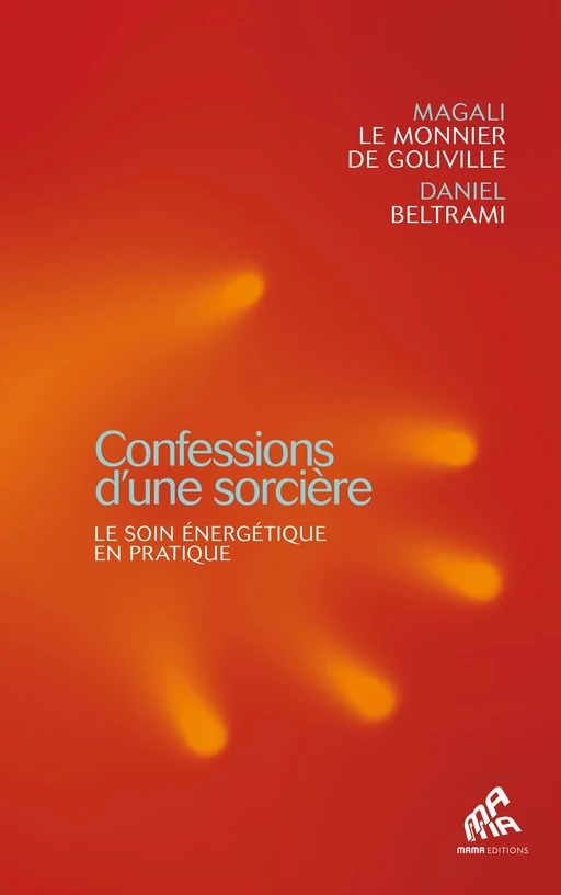 Confessions d'une sorcière - Magali Le Monnier de Gouville, Daniel Beltrami - Mama Editions