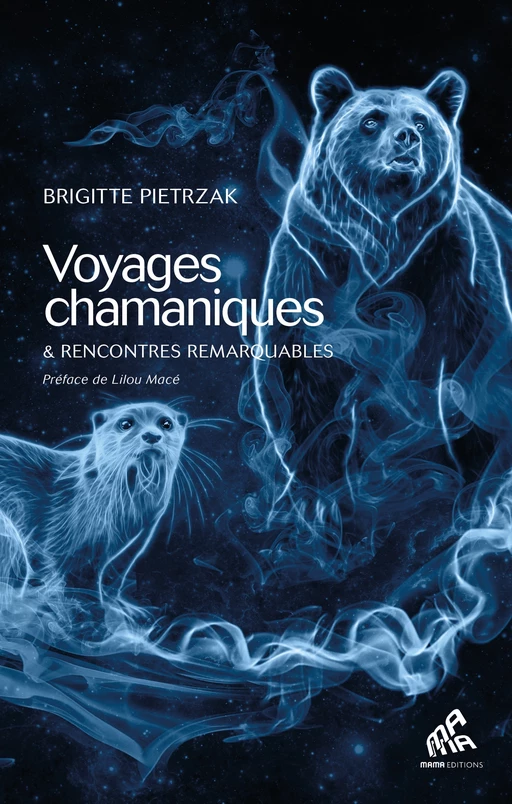 Voyages chamaniques & rencontres remarquables - Brigitte Pietrzak - Mama Editions