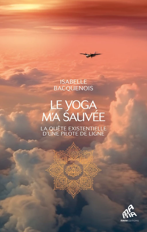 Le yoga m'a sauvée - Isabelle Bacquenois - Mama Editions