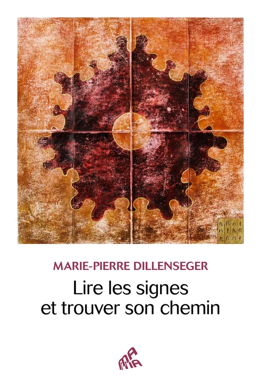 Lire les signes et trouver son chemin - Marie-Pierre Dillenseger - Mama Editions