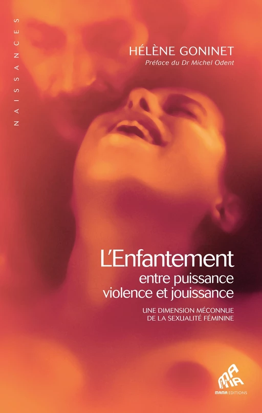 L'enfantement, entre puissance, violence et jouissance - Hélène Goninet - Mama Editions