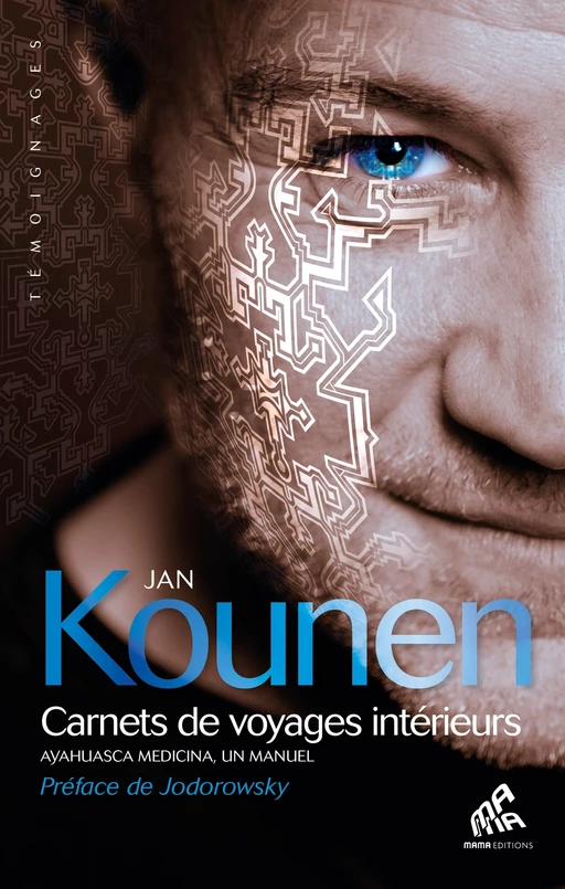 Carnets de voyages intérieurs - Ayahuasca medicina - Jan Kounen - Mama Editions