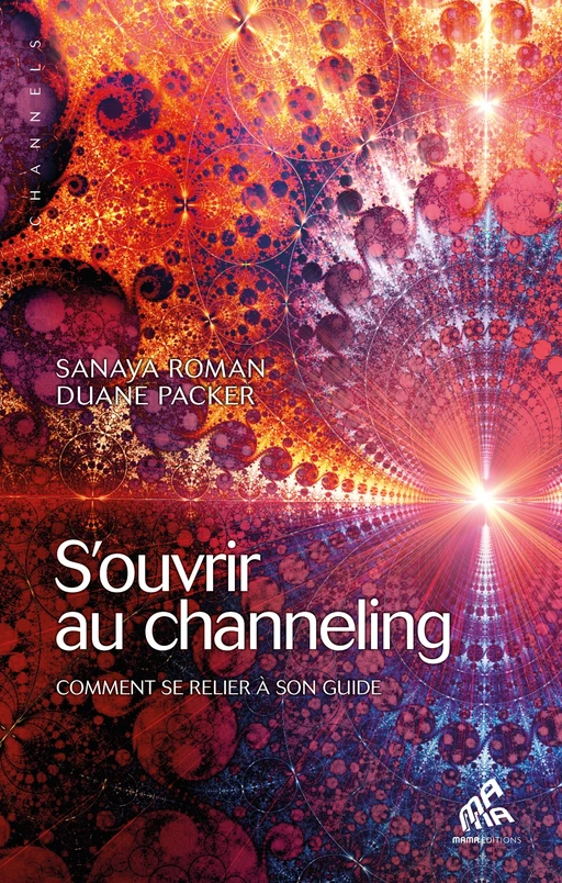 S'ouvrir au channeling - Sanaya Roman, Duane Packer - Mama Editions