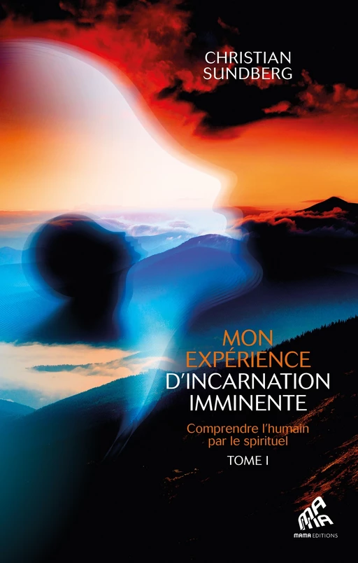 Mon expérience d'incarnation imminente - Tome 1 - Christian Sundberg - Mama Editions