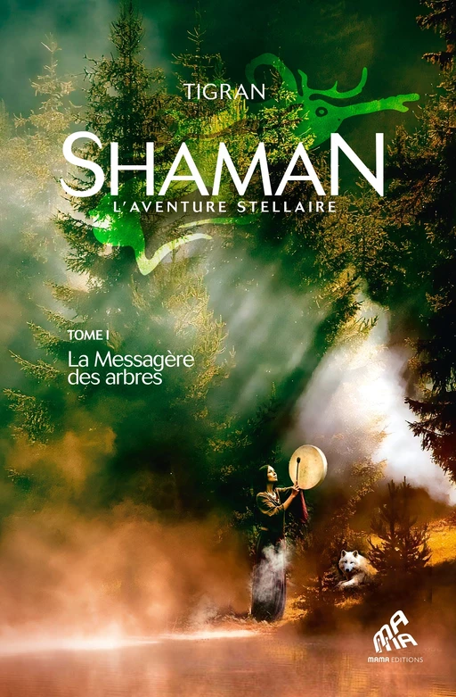 Shaman, L'Aventure stellaire : Tome 1, La Messagère des arbres -  Tigran - Mama Editions