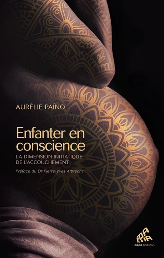 Enfanter  en conscience - Aurélie Païno - Mama Editions