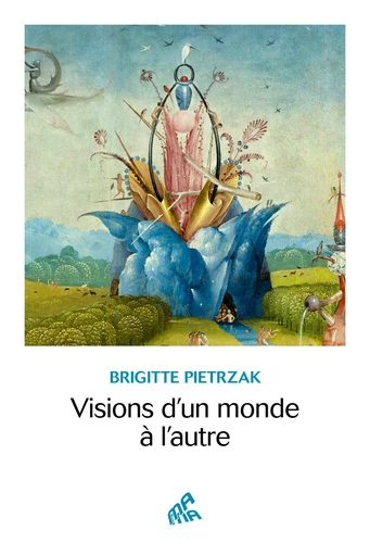 Visions d'un monde à l'autre - Brigitte Pietrzak - Mama Editions