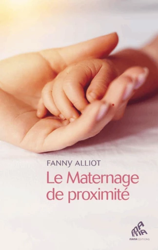 Le Maternage de proximité - Fanny Alliot - Mama Editions