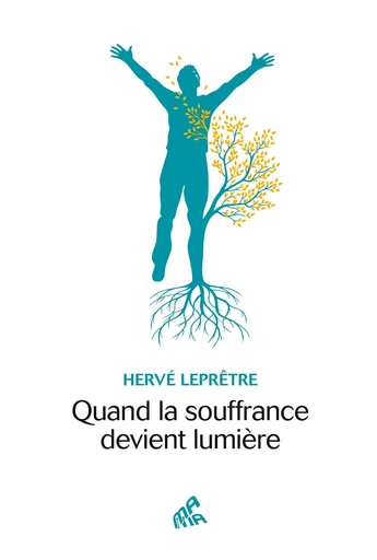 Quand la souffrance devient lumière - Hervé Leprêtre - Mama Editions