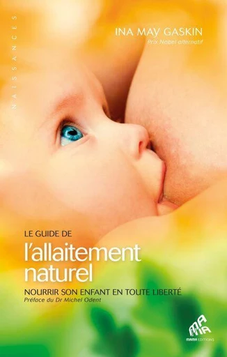 Le Guide de l'allaitement naturel - Ina May Gaskin, Michel Odent - Mama Editions